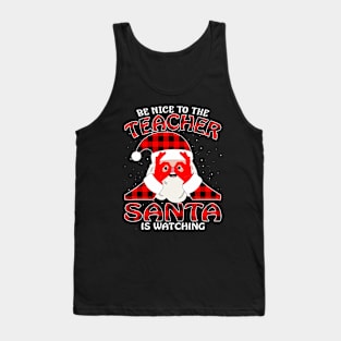 Be Nice To The Teacher Santa is Watching Tank Top